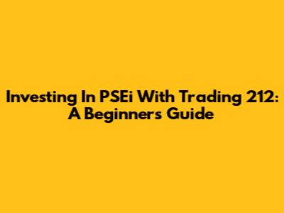 Investing In PSEi With Trading 212: A Beginner's Guide