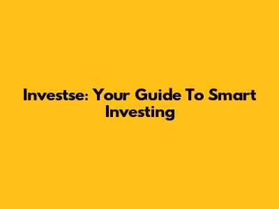 Investse: Your Guide To Smart Investing
