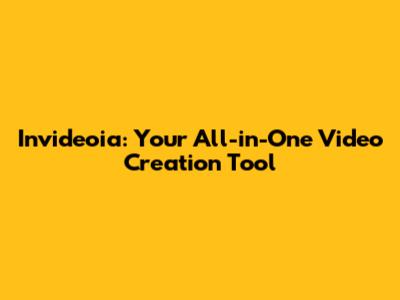 Invideoia: Your All-in-One Video Creation Tool