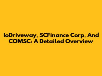 IoDriveway, SCFinance Corp, And COMSC: A Detailed Overview