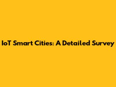 IoT Smart Cities: A Detailed Survey