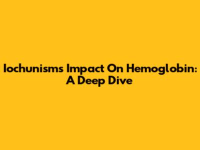 Iochunism's Impact On Hemoglobin: A Deep Dive
