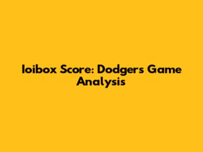 Ioibox Score: Dodgers Game Analysis