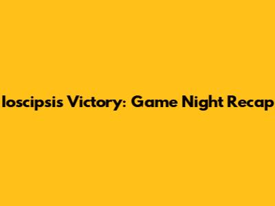 Ioscipsi's Victory: Game Night Recap