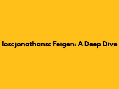Ioscjonathansc Feigen: A Deep Dive