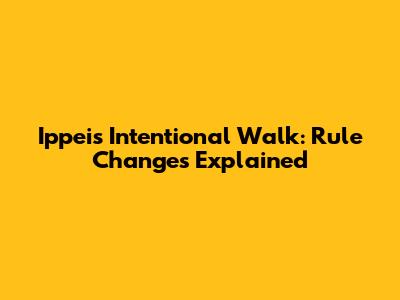 Ippei's Intentional Walk: Rule Changes Explained