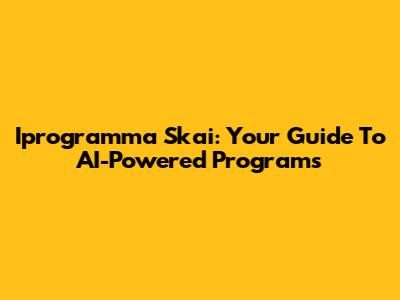Iprogramma Skai: Your Guide To AI-Powered Programs