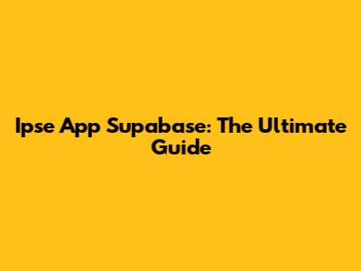 Ipse App Supabase: The Ultimate Guide