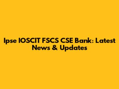 Ipse IOSCIT FSCS CSE Bank: Latest News & Updates