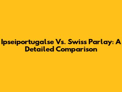 Ipseiportugalse Vs. Swiss Parlay: A Detailed Comparison
