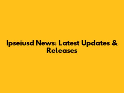 Ipseiusd News: Latest Updates & Releases