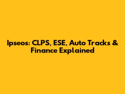 Ipseos: CLPS, ESE, Auto Tracks & Finance Explained