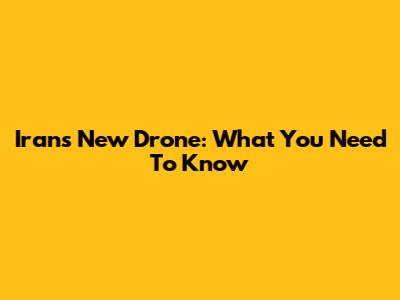 Iran's New Drone: What You Need To Know