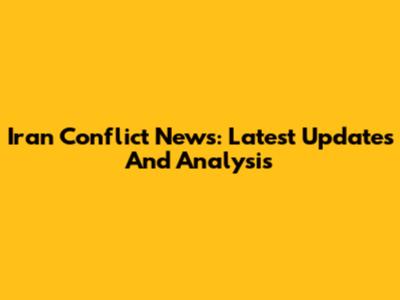 Iran Conflict News: Latest Updates And Analysis