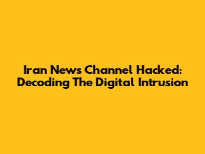 Iran News Channel Hacked: Decoding The Digital Intrusion