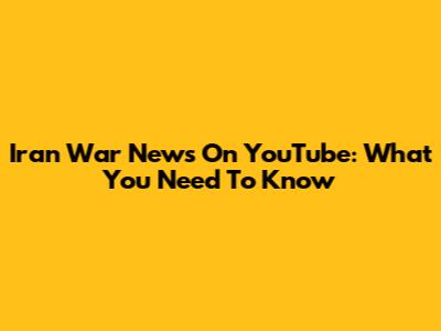 Iran War News On YouTube: What You Need To Know