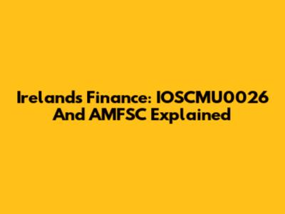 Ireland's Finance: IOSCMU0026 And AMFSC Explained