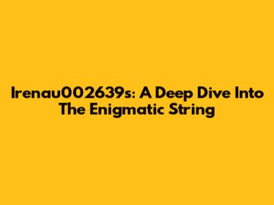Irenau002639s: A Deep Dive Into The Enigmatic String