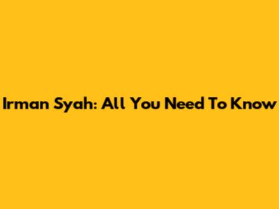 Irman Syah: All You Need To Know