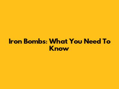 Iron Bombs: What You Need To Know