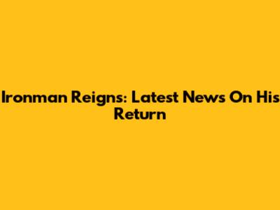 Ironman Reigns: Latest News On His Return