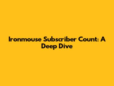 Ironmouse Subscriber Count: A Deep Dive
