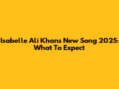 Isabelle Ali Khan's New Song 2025: What To Expect