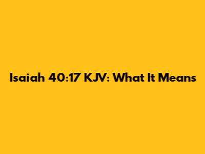 Isaiah 40:17 KJV: What It Means