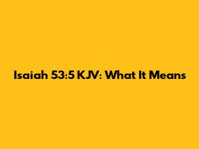 Isaiah 53:5 KJV: What It Means