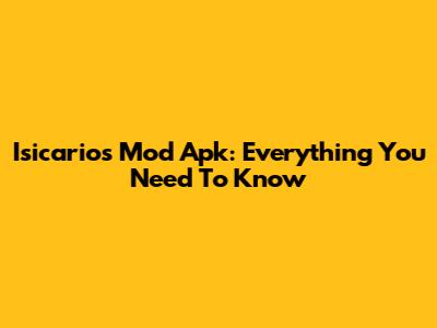 Isicarios Mod Apk: Everything You Need To Know