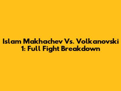 Islam Makhachev Vs. Volkanovski 1: Full Fight Breakdown