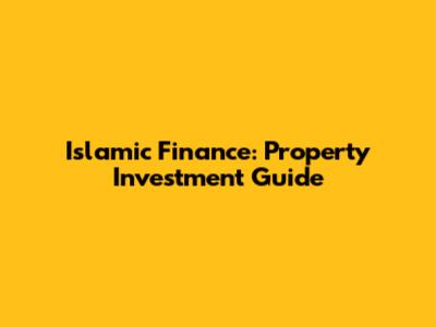Islamic Finance: Property Investment Guide