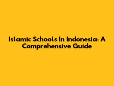 Islamic Schools In Indonesia: A Comprehensive Guide