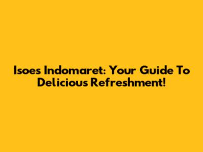 Isoes Indomaret: Your Guide To Delicious Refreshment!