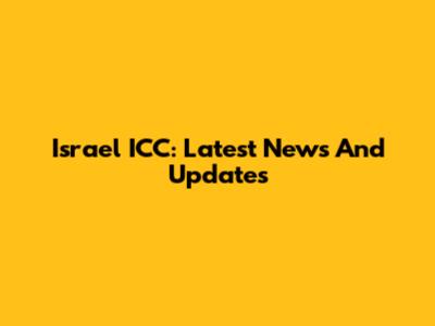 Israel ICC: Latest News And Updates