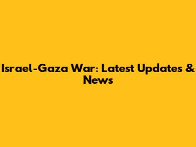 Israel-Gaza War: Latest Updates & News