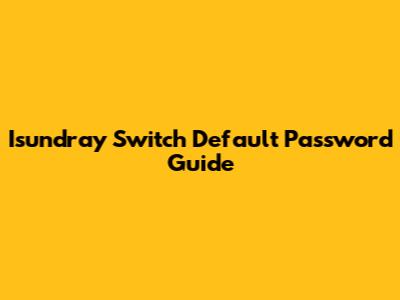Isundray Switch Default Password Guide