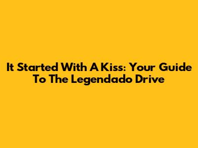 It Started With A Kiss: Your Guide To The Legendado Drive