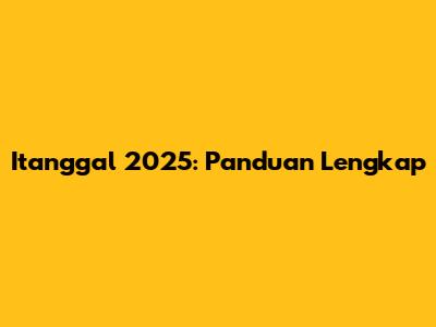 Itanggal 2025: Panduan Lengkap