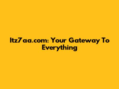 Itz7aa.com: Your Gateway To Everything