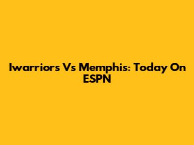Iwarriors Vs Memphis: Today On ESPN