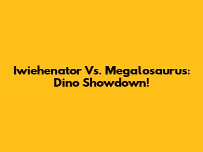 Iwiehenator Vs. Megalosaurus: Dino Showdown!