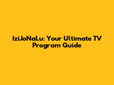 IziJoNaLu: Your Ultimate TV Program Guide