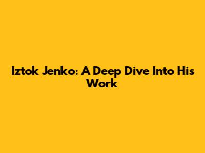 Iztok Jenko: A Deep Dive Into His Work