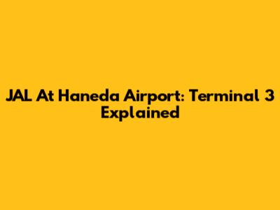 JAL At Haneda Airport: Terminal 3 Explained