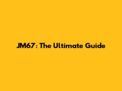 JM67: The Ultimate Guide