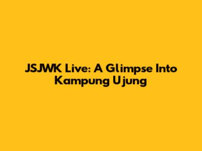 JSJWK Live: A Glimpse Into Kampung Ujung