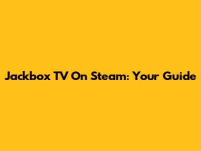 Jackbox TV On Steam: Your Guide