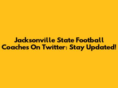Jacksonville State Football Coaches On Twitter: Stay Updated!