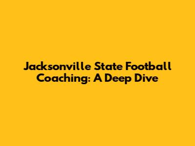 Jacksonville State Football Coaching: A Deep Dive